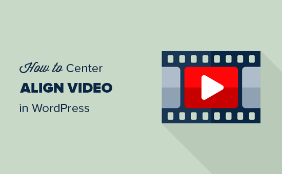 Guide du débutant Comment centrer Aligner une vidéo dans WordPress / Guide du débutant