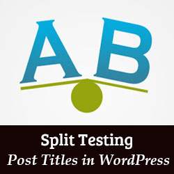 Hvordan A / B Split Test WordPress-posttitler for å få flere klikk / WordPress Plugins