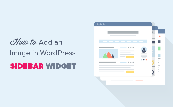 Cum de a adăuga o imagine în widget-ul pentru bara laterală WordPress / Ghidul pentru începători