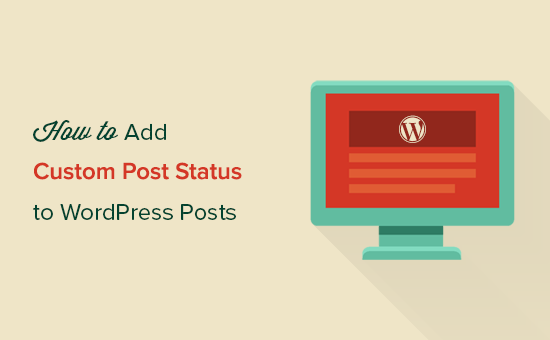 Come aggiungere lo stato dei post personalizzati per i post dei blog in WordPress / Esercitazioni