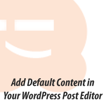 Come aggiungere il contenuto predefinito nel tuo editor di post di WordPress / Esercitazioni