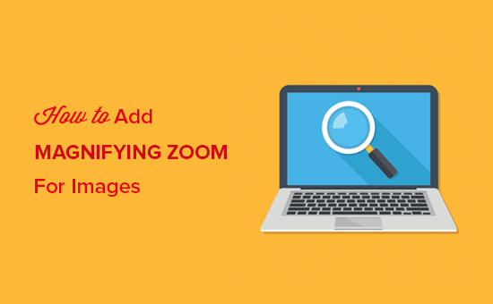 Comment ajouter un zoom grossissant pour les images dans WordPress