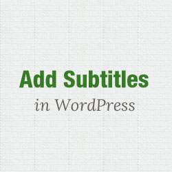 Comment ajouter des sous-titres pour les articles et les pages dans WordPress / Plugins WordPress