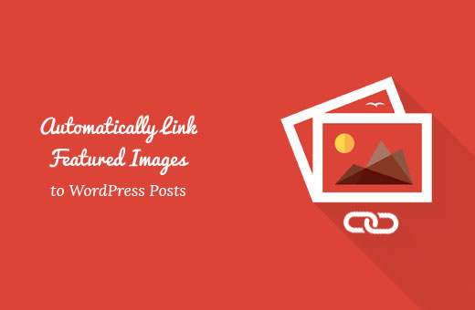 Hur länka automatiskt utvalda bilder till inlägg i WordPress
