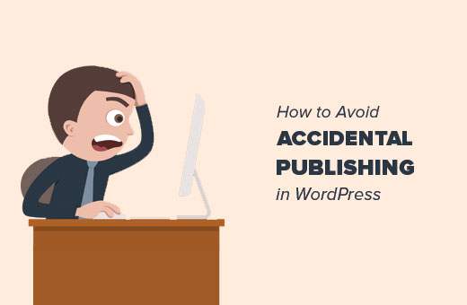 Come evitare la pubblicazione accidentale in WordPress