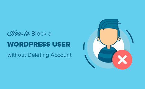 Comment bloquer un utilisateur WordPress sans supprimer son compte