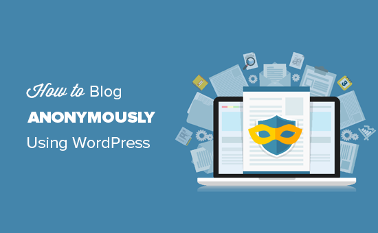 Comment bloguer de manière anonyme avec WordPress / Tutoriels