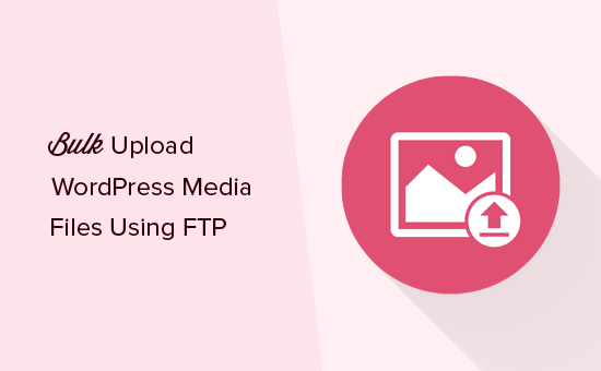 So laden Sie Massen-Upload von WordPress-Mediendateien mit FTP