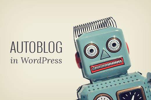 So erstellen Sie ein Autoblog in WordPress / WordPress-Plugins