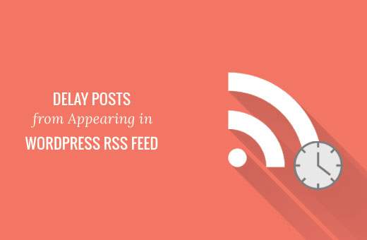 Comment retarder la publication d'articles dans WordPress RSS Feed / Tutoriels