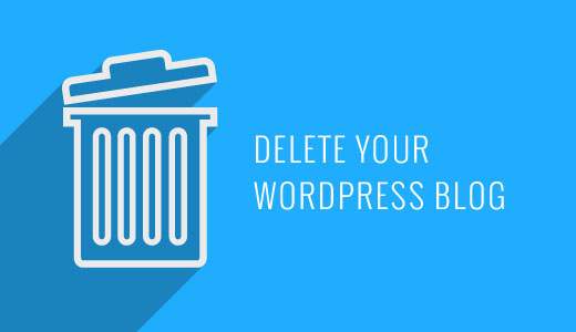Cum să ștergeți blogul dvs. WordPress
