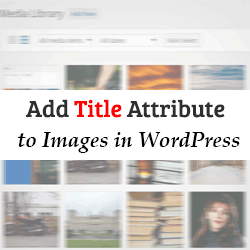 Comment ajouter facilement un attribut de titre aux images dans WordPress