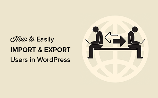 Cum să importați cu ușurință și să exportați utilizatorii WordPress