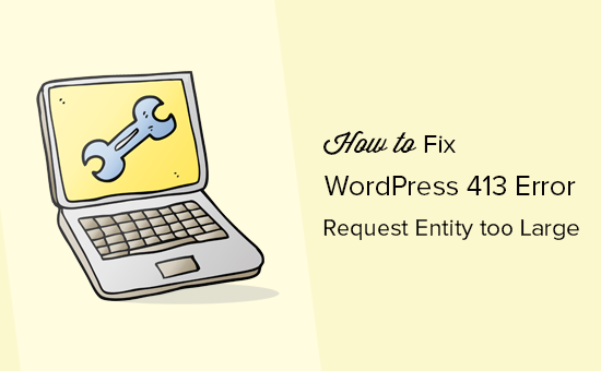 Hoe de 413 Request Entity te groot fout in WordPress te repareren / tutorials