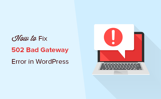 Hoe de 502 Bad Gateway-fout in WordPress te verhelpen / tutorials