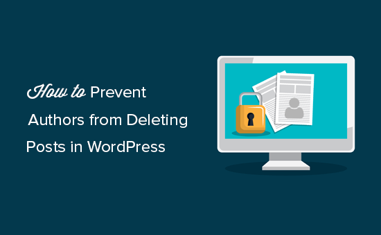 Cum de a preveni autori de la ștergerea posturilor în WordPress / Pluginurile WordPress