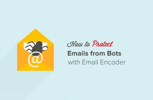 Hoe e-mails van spammers te beschermen met WordPress Email Encoder