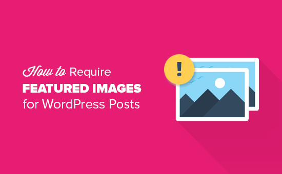 Comment exiger des images en vedette pour les publications dans WordPress / Plugins WordPress