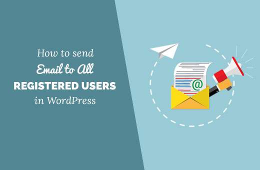 Cum să trimiteți e-mail tuturor utilizatorilor înregistrați în WordPress