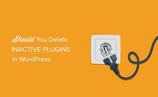 Les plug-ins inactifs vont-ils ralentir WordPress? Devez-vous supprimer les plugins inactifs?