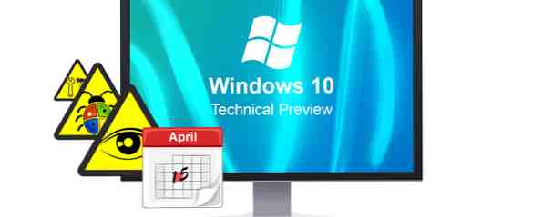 Pourquoi l'aperçu technique de Windows 10 ne doit pas être votre système d'exploitation principal / les fenêtres